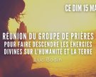 Dimanche à 21h00 (Paris) – 15h00 (Québec) : Groupe de Prières d’appel des Énergies Divines pour l’Humanité et la Terre avec Luc Bodin